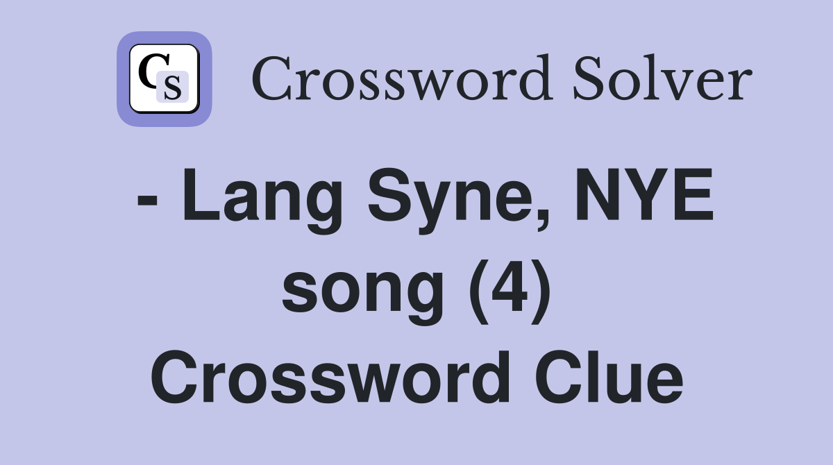 - Lang Syne, NYE song (4) Crossword Clue