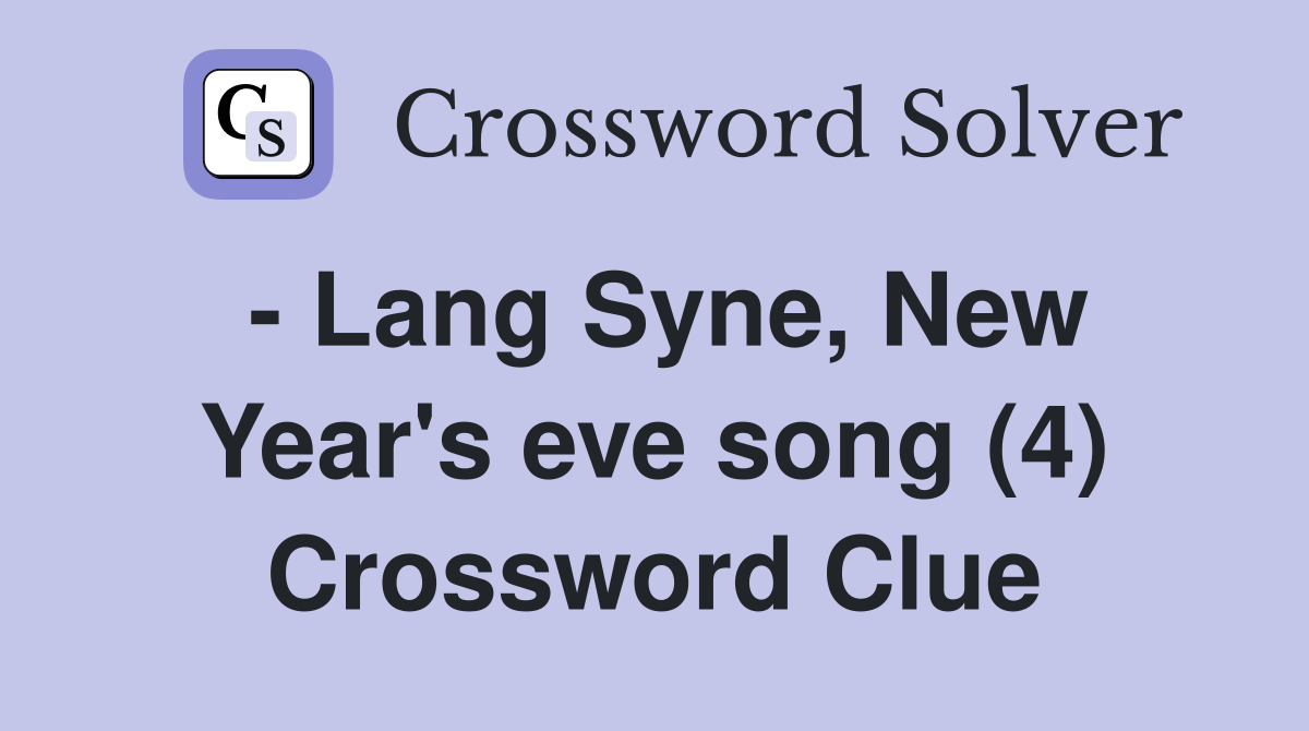 - Lang Syne, New Year's eve song (4) Crossword Clue