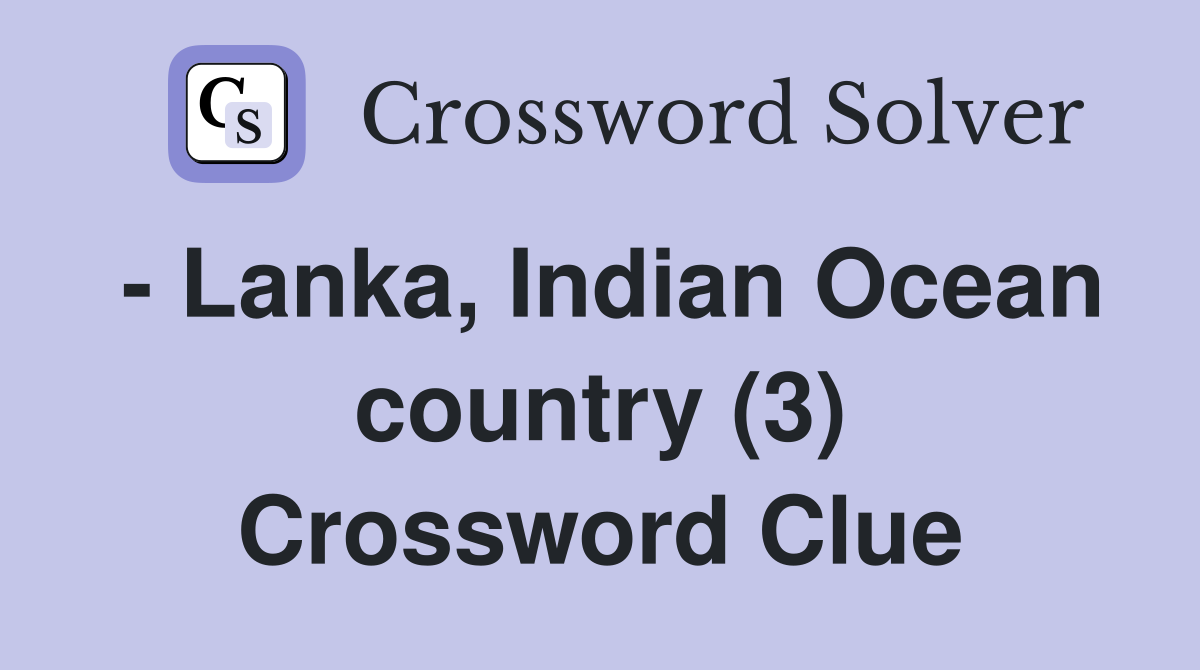 - Lanka, Indian Ocean country (3) Crossword Clue