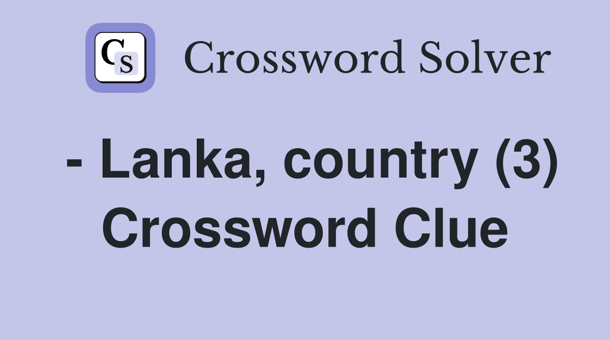 - Lanka, country (3) Crossword Clue