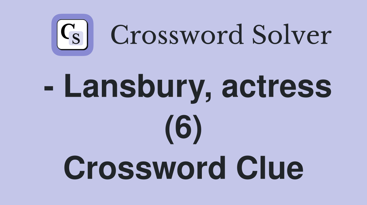 - Lansbury, actress (6) Crossword Clue