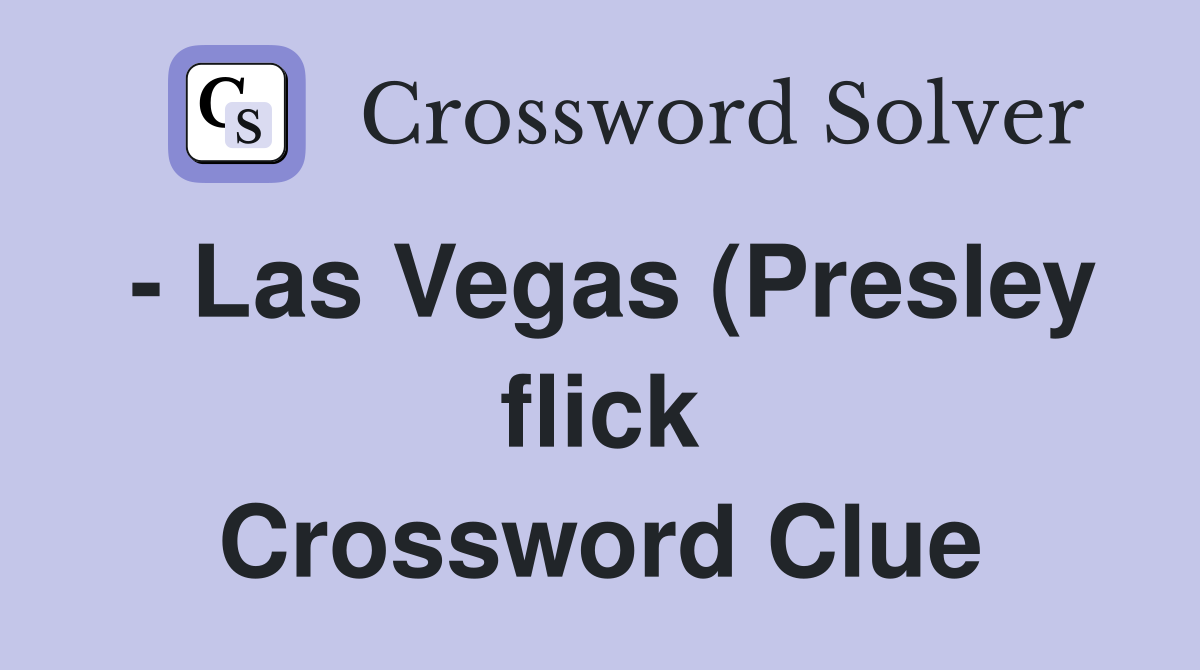 Las Vegas (Presley flick) Crossword Clue Answers Crossword Solver Las Vegas (Presley flick) Crossword Clue Answers Crossword Solver