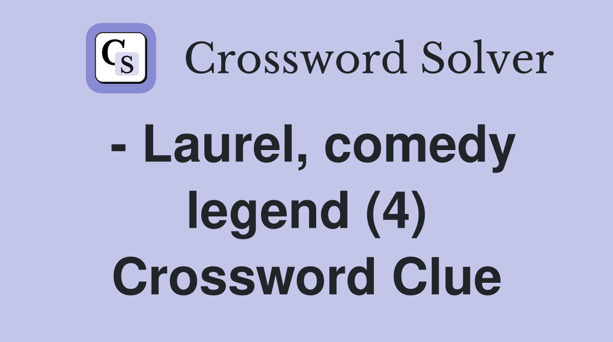 - Laurel, comedy legend (4) Crossword Clue