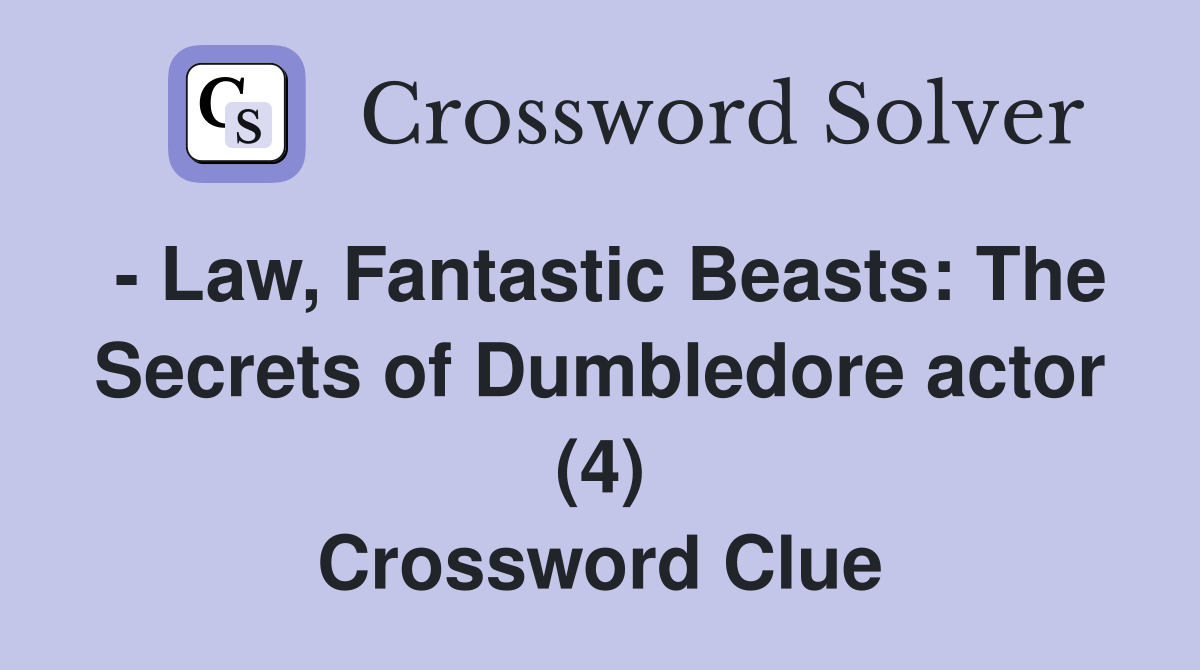 - Law, Fantastic Beasts: The Secrets of Dumbledore actor (4) Crossword Clue
