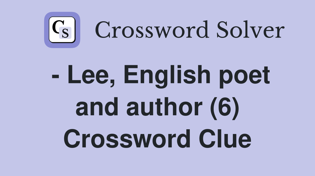 - Lee, English poet and author (6) Crossword Clue