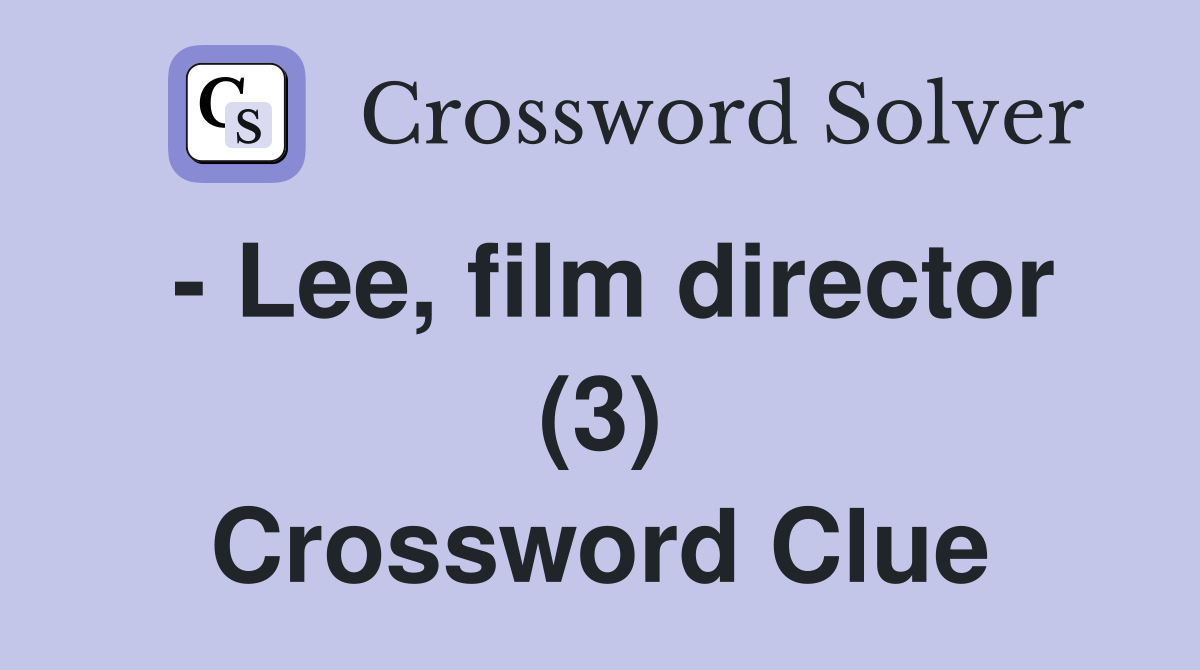 - Lee, film director (3) Crossword Clue