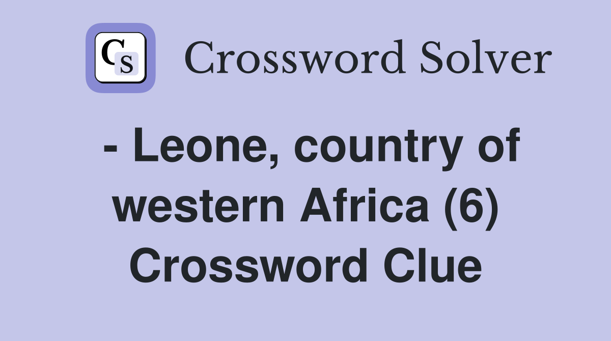 - Leone, country of western Africa (6) Crossword Clue