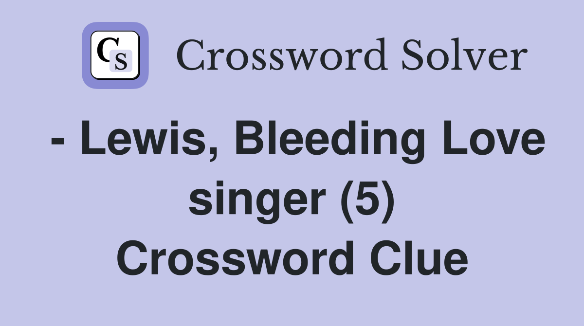 - Lewis, Bleeding Love singer (5) Crossword Clue
