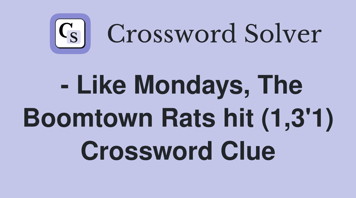 - Like Mondays, The Boomtown Rats hit (1,3'1) Crossword Clue