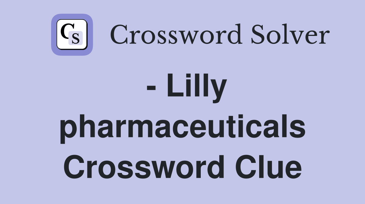- Lilly pharmaceuticals Crossword Clue