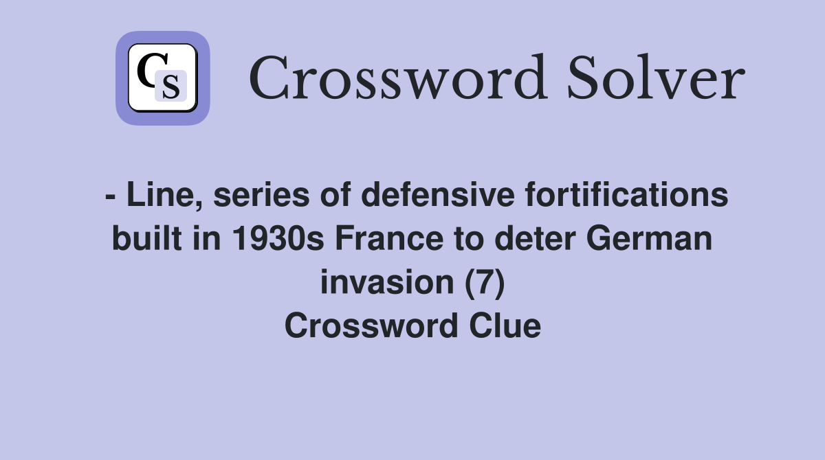 - Line, series of defensive fortifications built in 1930s France to deter German invasion (7) Crossword Clue