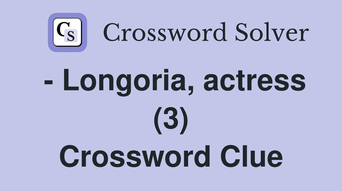 - Longoria, actress (3) Crossword Clue