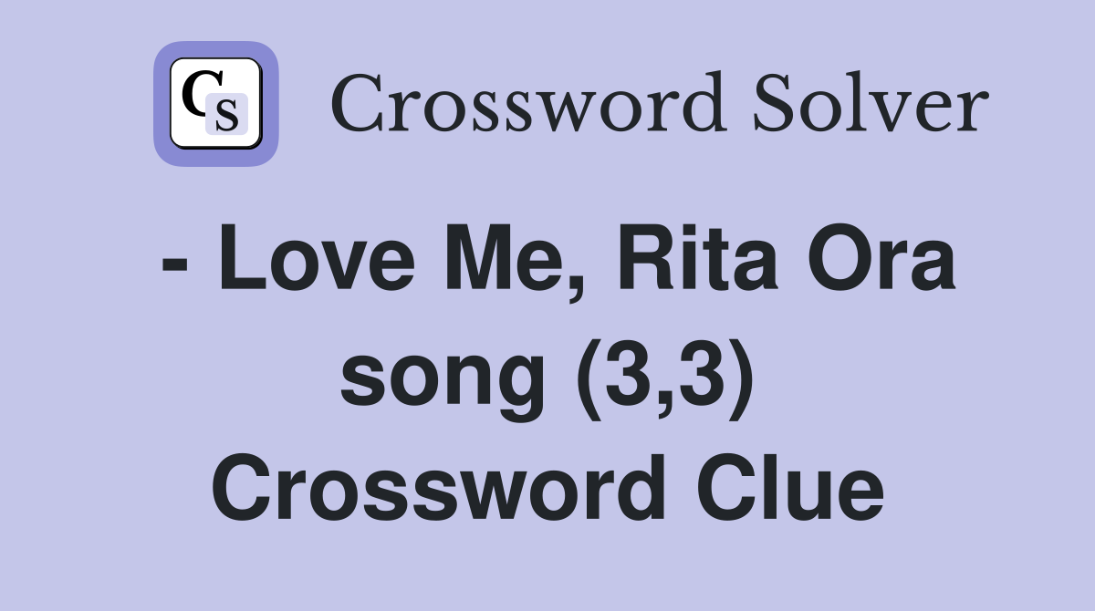 - Love Me, Rita Ora song (3,3) Crossword Clue
