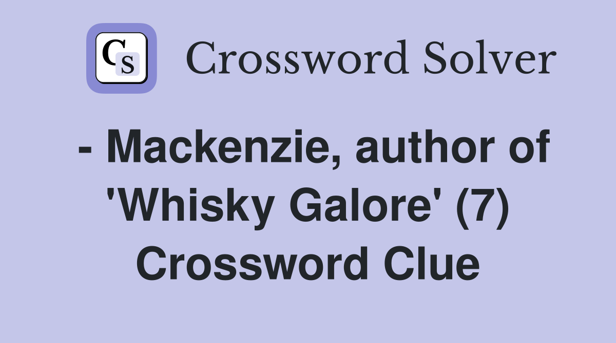 - Mackenzie, author of 'Whisky Galore' (7) Crossword Clue