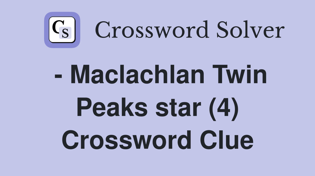 - Maclachlan Twin Peaks star (4) Crossword Clue