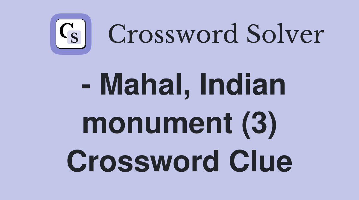 - Mahal, Indian monument (3) Crossword Clue