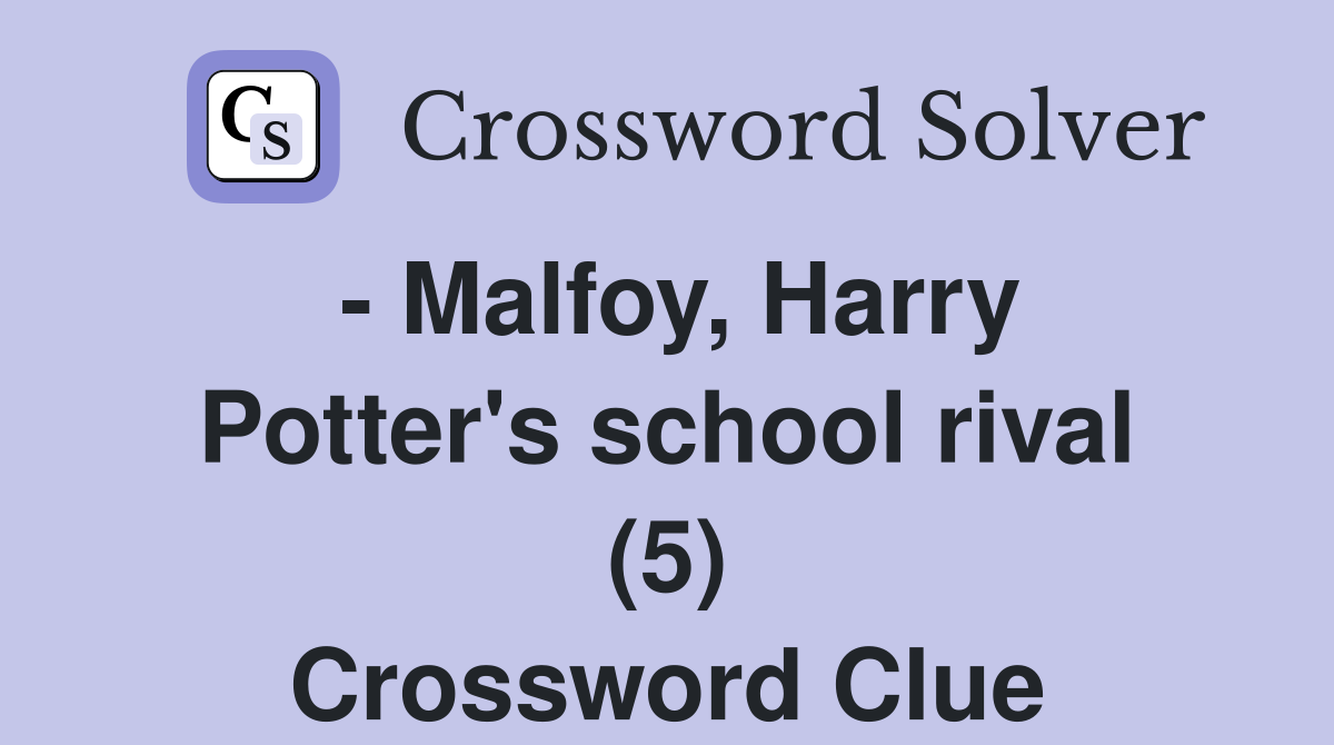 - Malfoy, Harry Potter's school rival (5) Crossword Clue