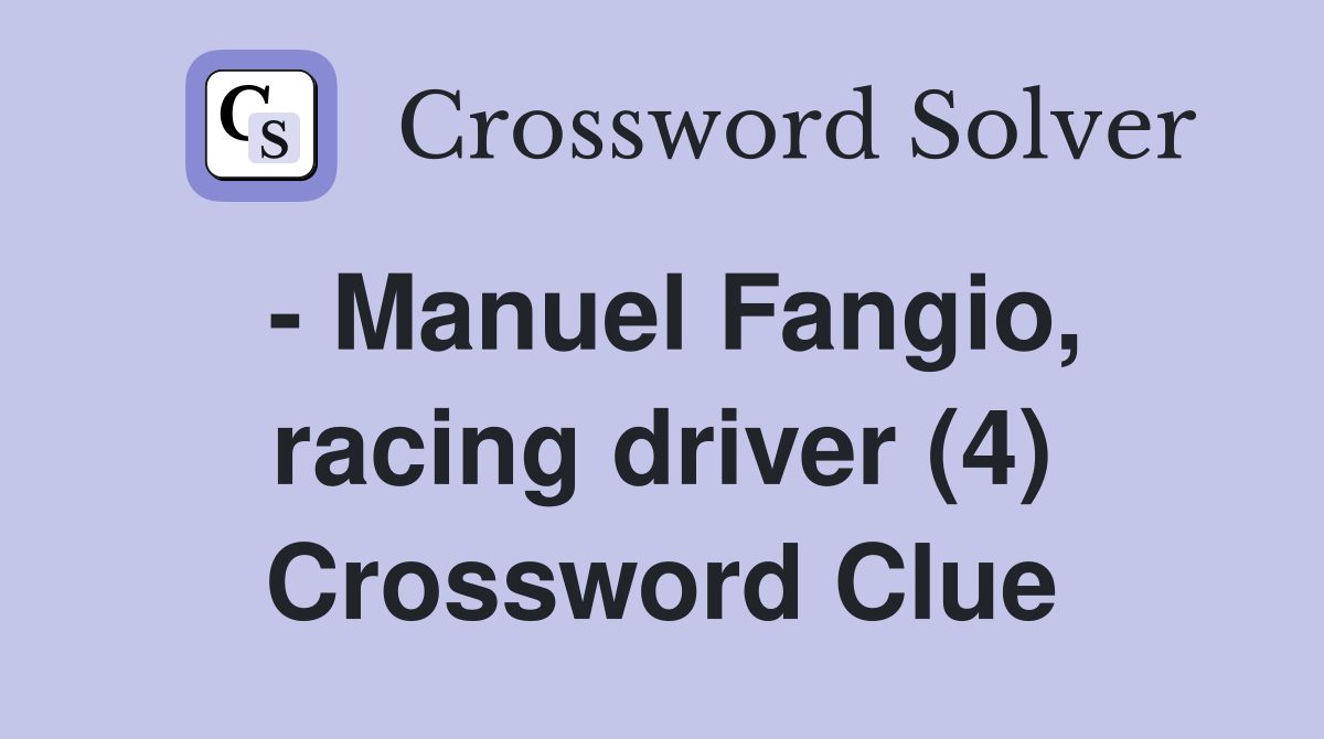 - Manuel Fangio, racing driver (4) Crossword Clue