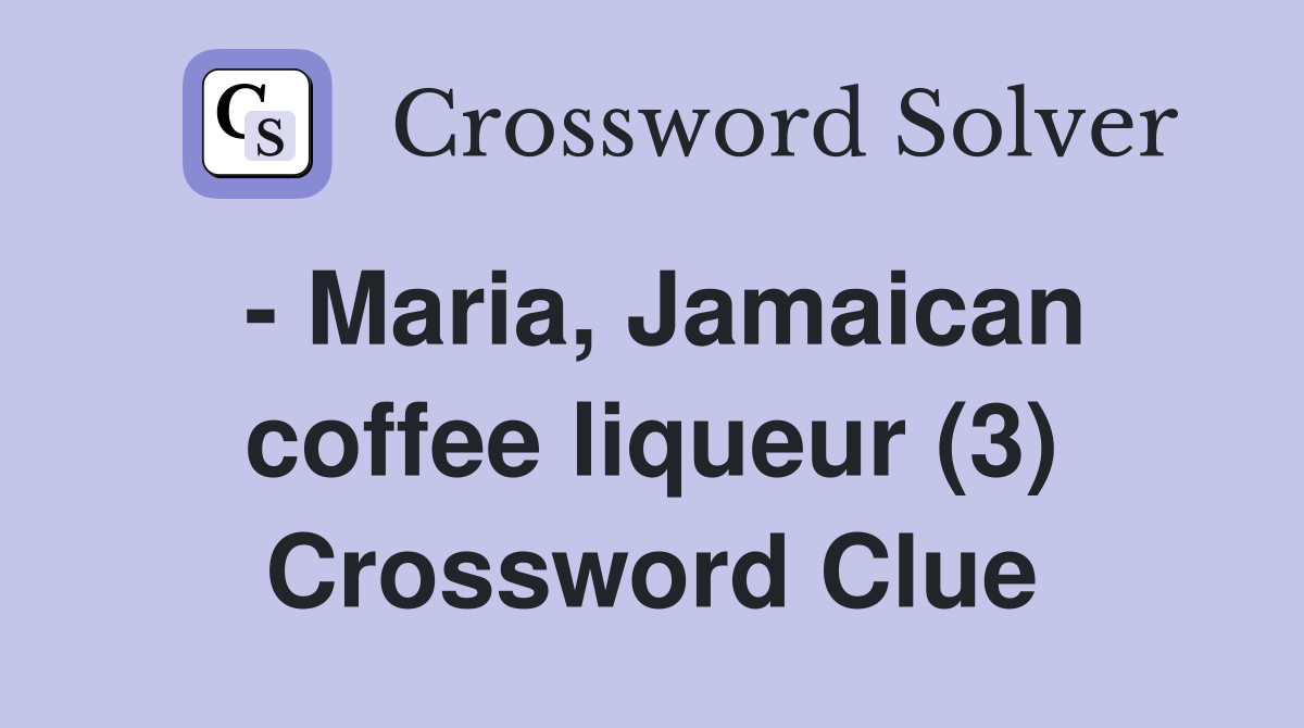 - Maria, Jamaican coffee liqueur (3) Crossword Clue