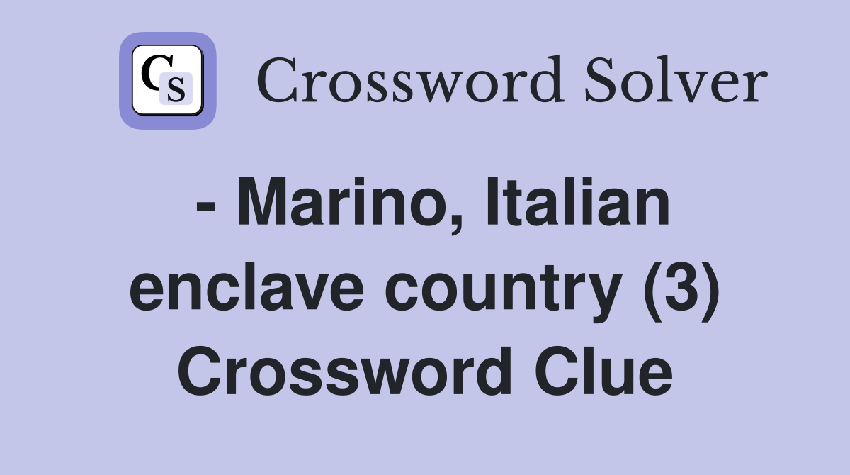 - Marino, Italian enclave country (3) Crossword Clue