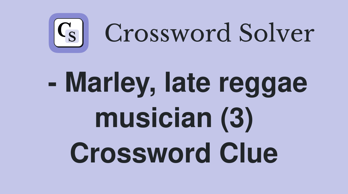 - Marley, late reggae musician (3) Crossword Clue