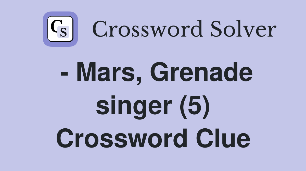- Mars, Grenade singer (5) Crossword Clue