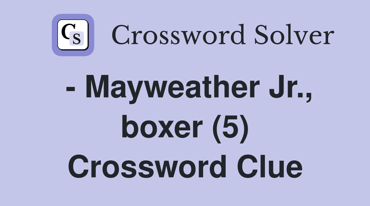 - Mayweather Jr., boxer (5) Crossword Clue
