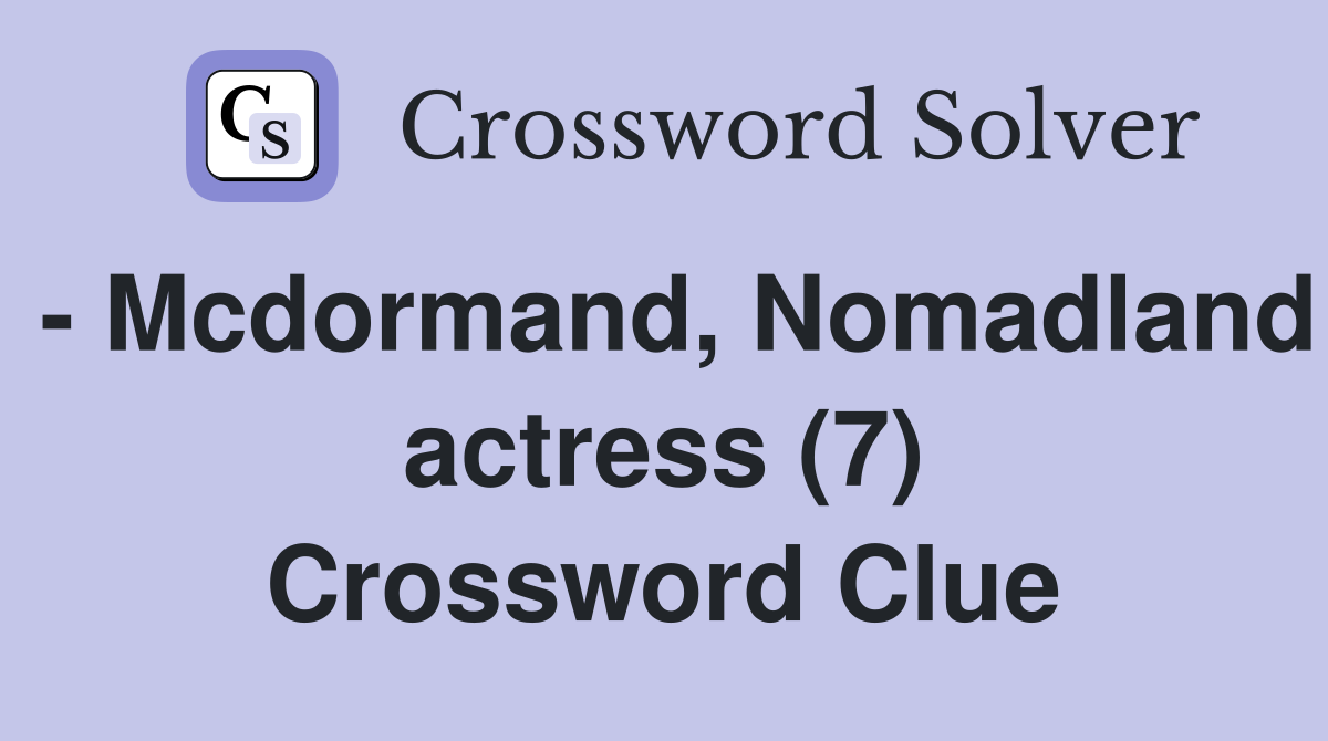- Mcdormand, Nomadland actress (7) Crossword Clue