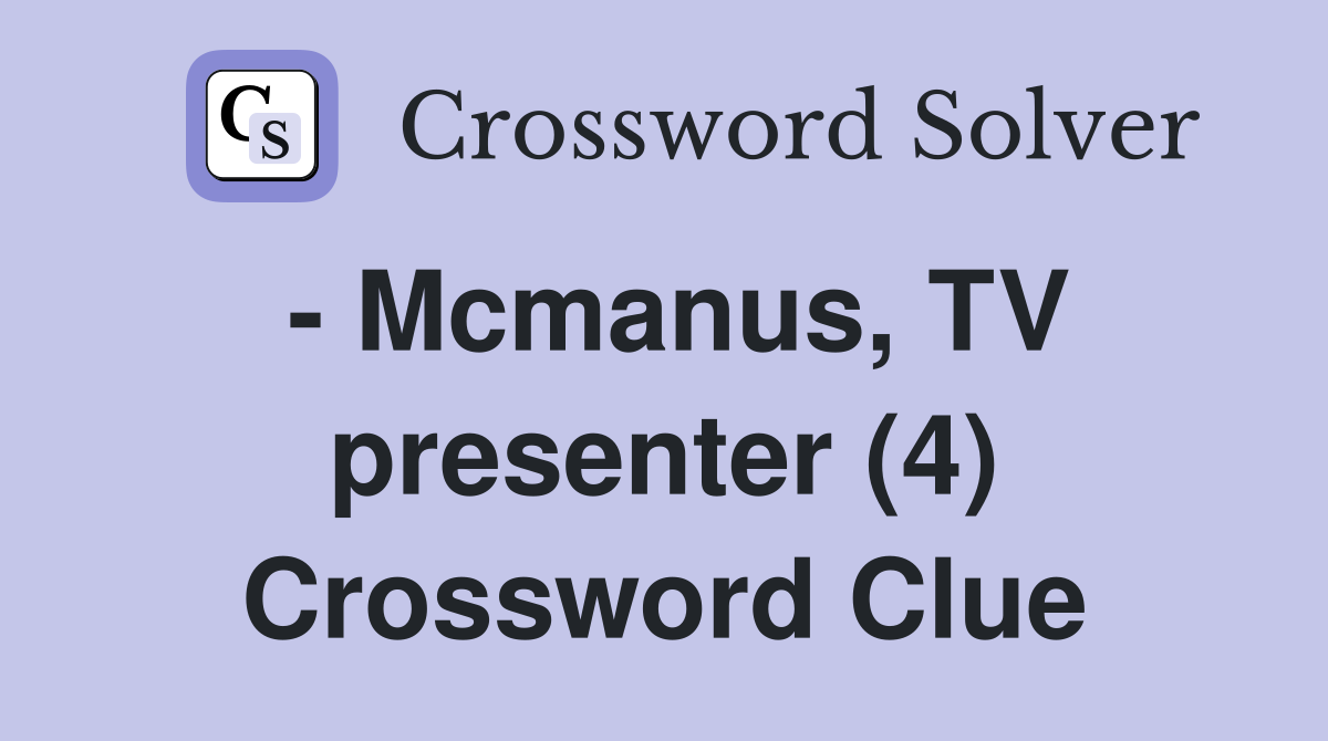 - Mcmanus, TV presenter (4) Crossword Clue