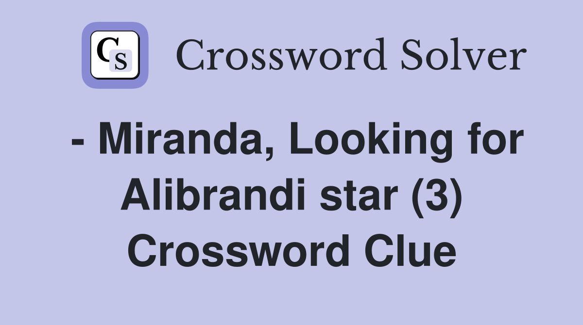 - Miranda, Looking for Alibrandi star (3) Crossword Clue