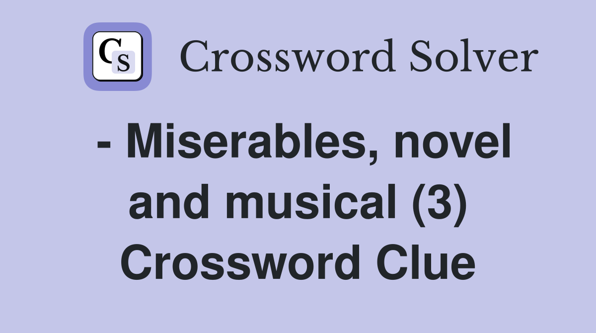 - Miserables, novel and musical (3) Crossword Clue