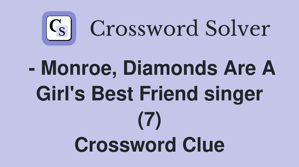 - Monroe, Diamonds Are A Girl's Best Friend singer (7) Crossword Clue