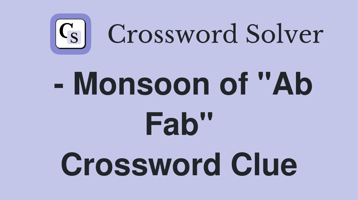 - Monsoon of "Ab Fab" Crossword Clue