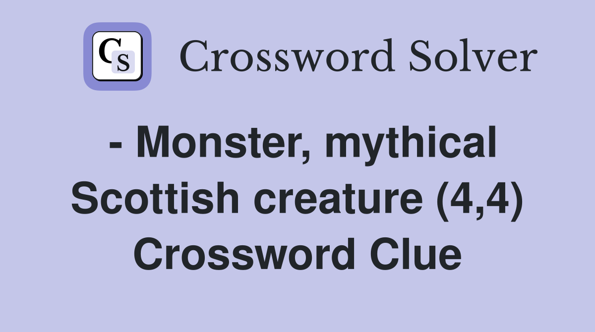 - Monster, mythical Scottish creature (4,4) Crossword Clue