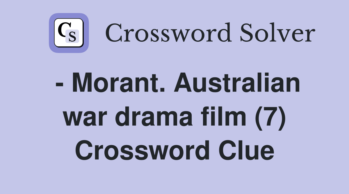 - Morant. Australian war drama film (7) Crossword Clue