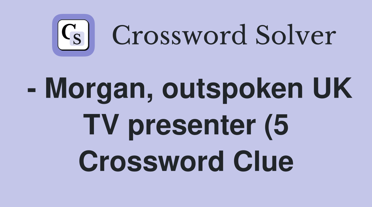 Morgan outspoken UK TV presenter (5) Crossword Clue Answers Morgan outspoken UK TV presenter (5) Crossword Clue Answers