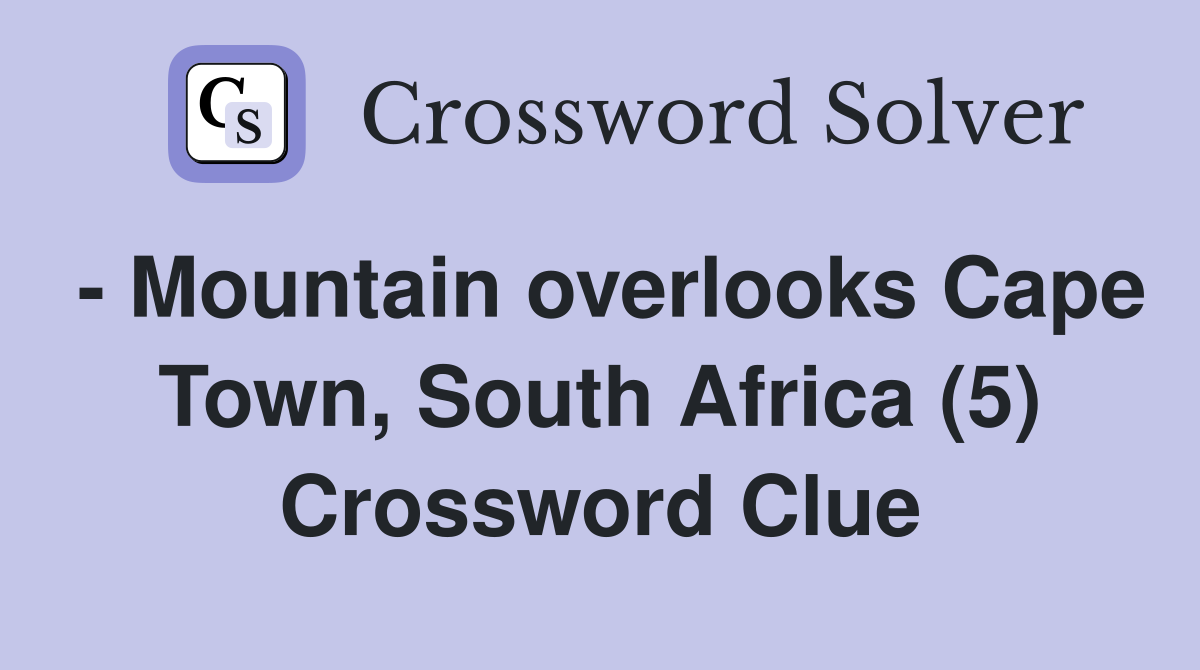 - Mountain overlooks Cape Town, South Africa (5) Crossword Clue