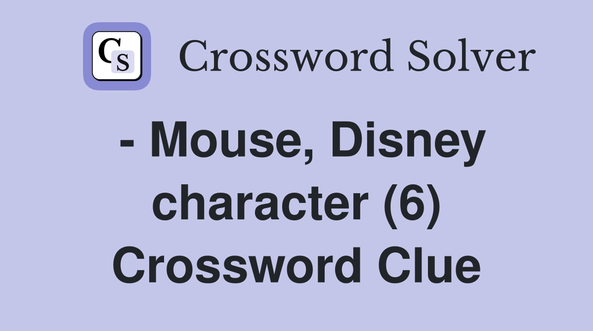 - Mouse, Disney character (6) Crossword Clue