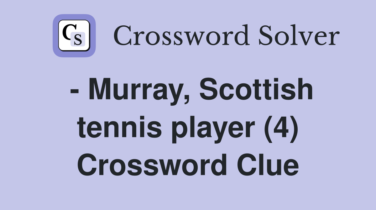 - Murray, Scottish tennis player (4) Crossword Clue