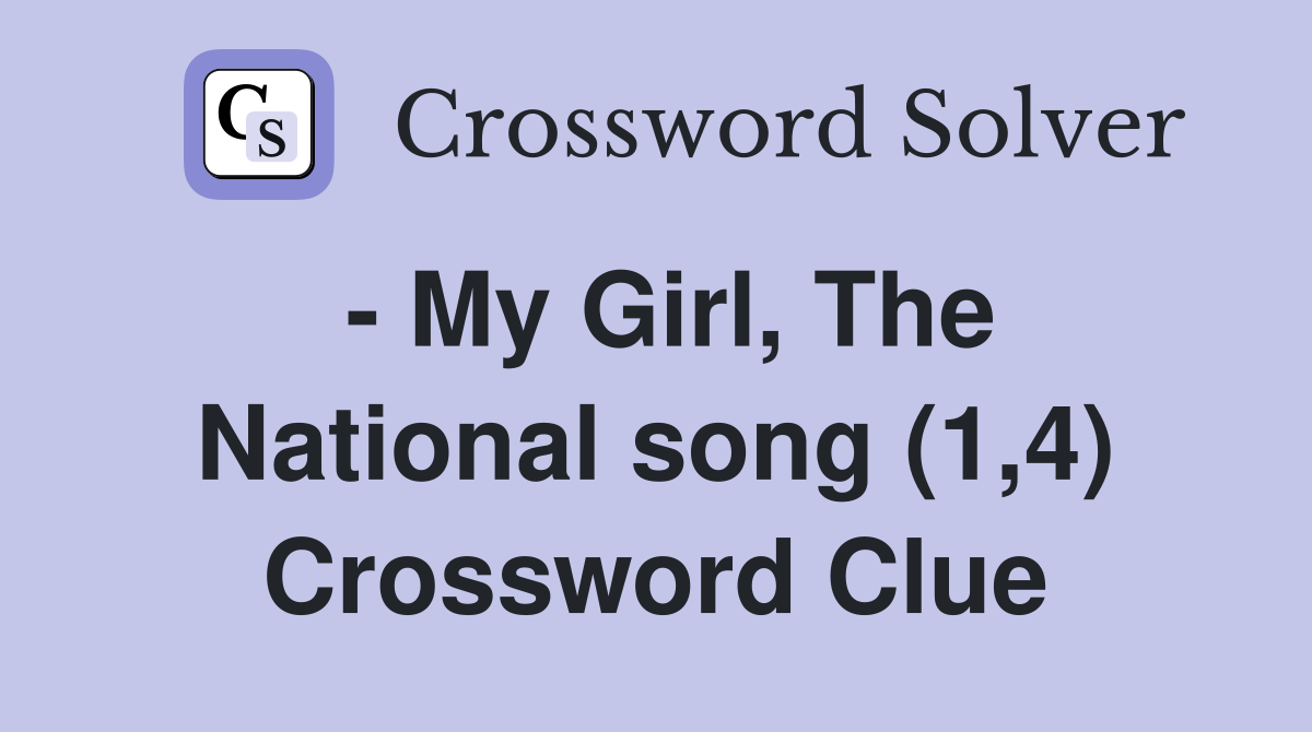 - My Girl, The National song (1,4) Crossword Clue