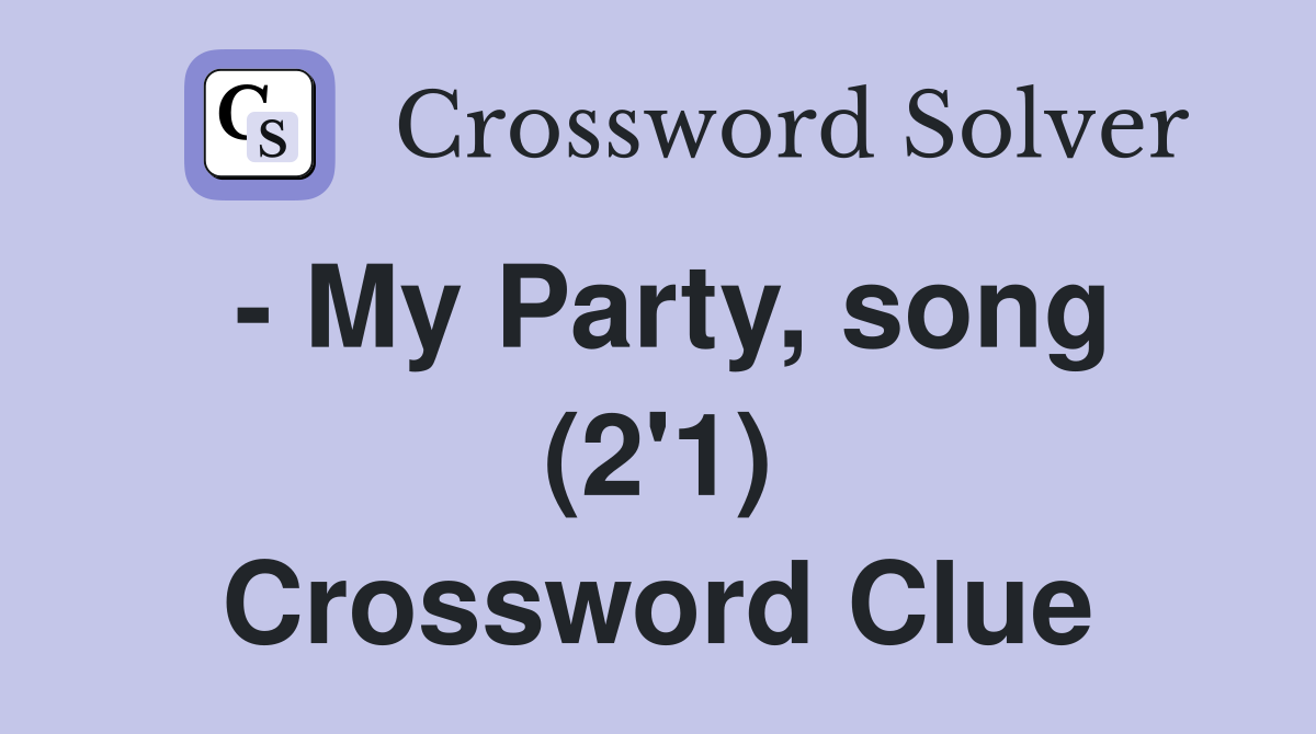 - My Party, song (2'1) Crossword Clue
