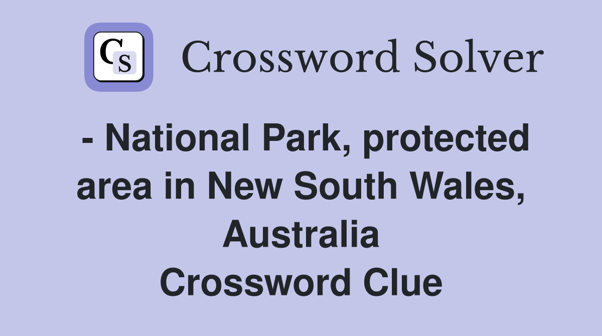 - National Park, protected area in New South Wales, Australia Crossword Clue