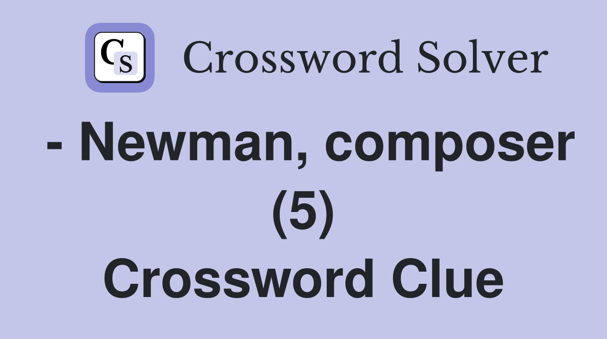 - Newman, composer (5) Crossword Clue