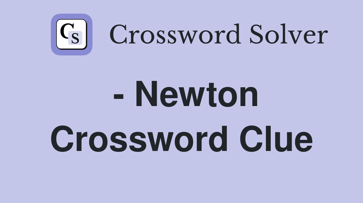 Newton Crossword Clue Answers Crossword Solver