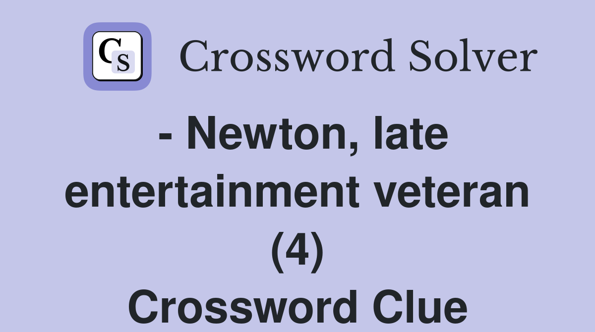 - Newton, late entertainment veteran (4) Crossword Clue