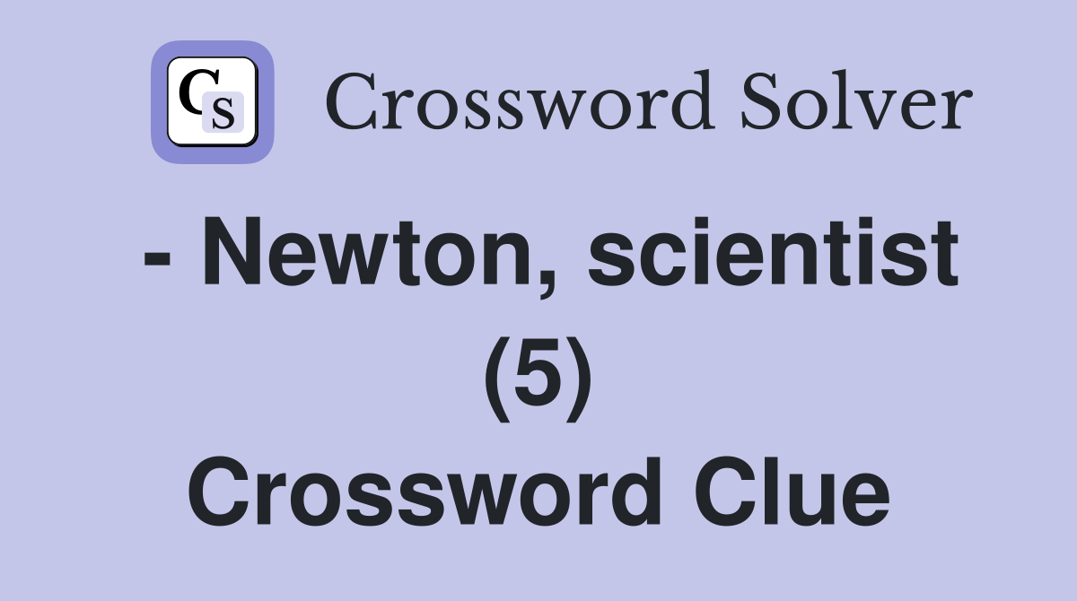 - Newton, scientist (5) Crossword Clue