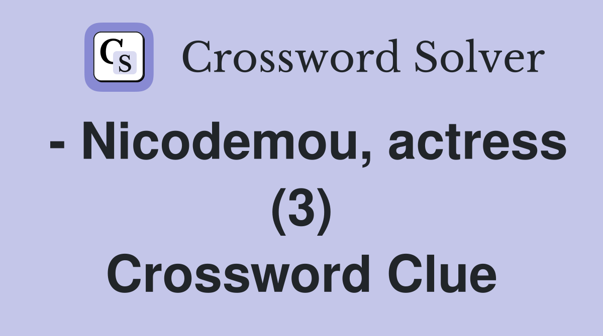 - Nicodemou, actress (3) Crossword Clue