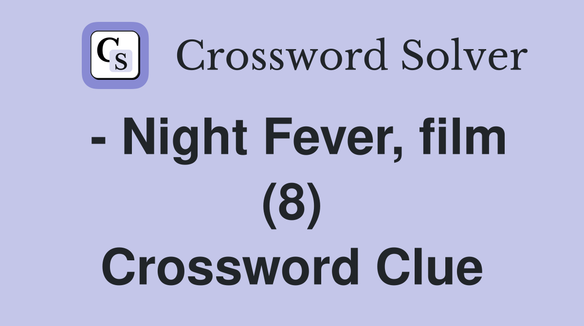 - Night Fever, film (8) Crossword Clue