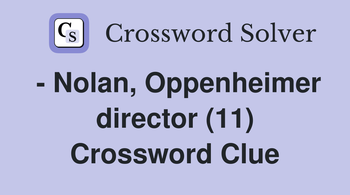 - Nolan, Oppenheimer director (11) Crossword Clue