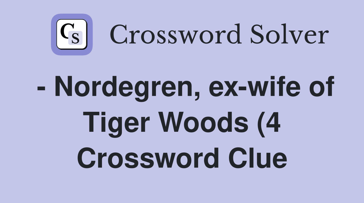 Nordegren ex wife of Tiger Woods (4) Crossword Clue Answers Nordegren ex wife of Tiger Woods (4) Crossword Clue Answers
